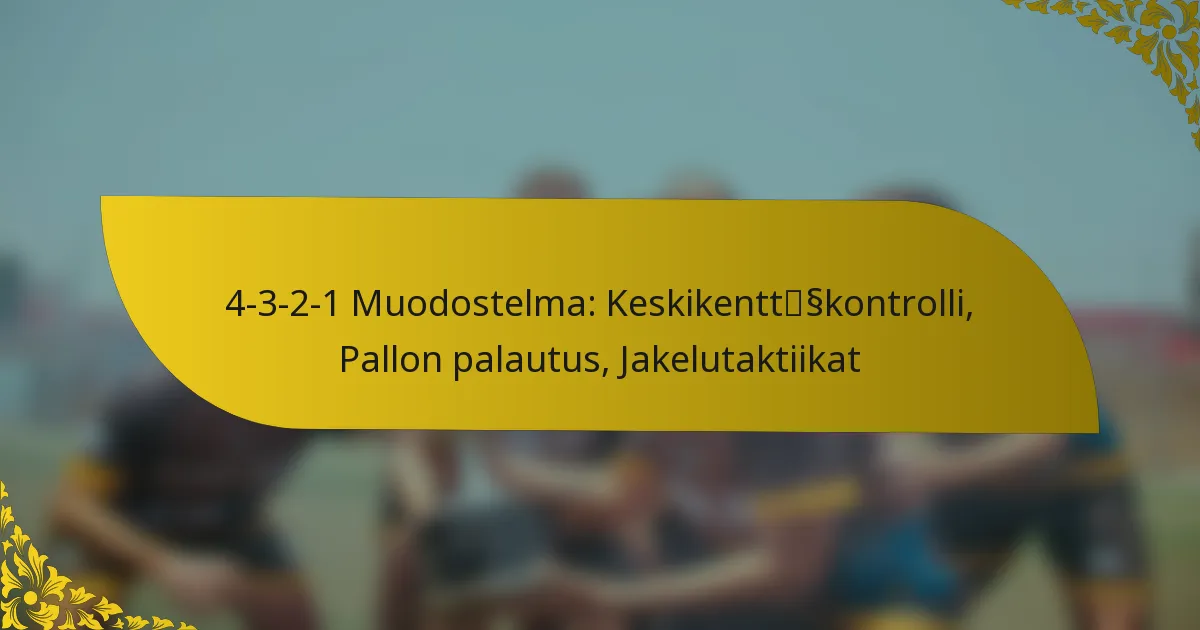 4-3-2-1 Muodostelma: Keskikenttäkontrolli, Pallon palautus, Jakelutaktiikat