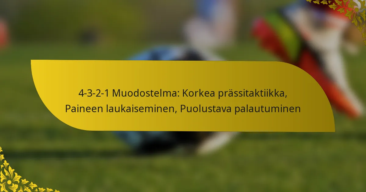 4-3-2-1 Muodostelma: Korkea prässitaktiikka, Paineen laukaiseminen, Puolustava palautuminen