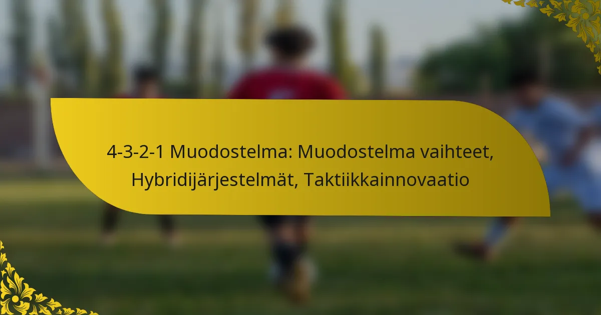 4-3-2-1 Muodostelma: Muodostelma vaihteet, Hybridijärjestelmät, Taktiikkainnovaatio
