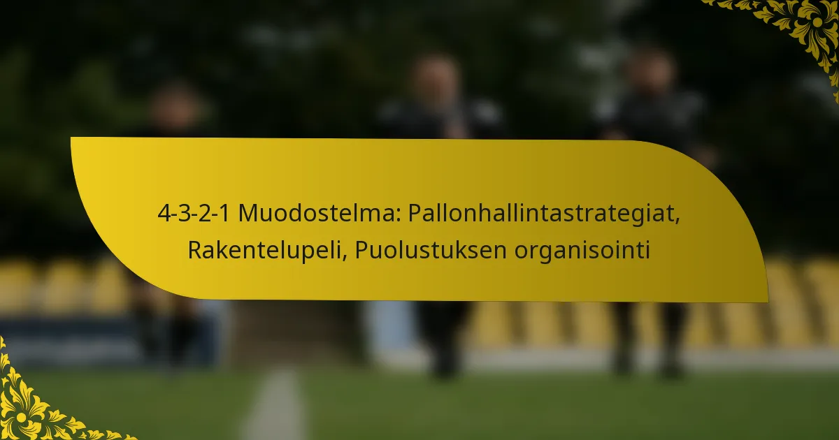 4-3-2-1 Muodostelma: Pallonhallintastrategiat, Rakentelupeli, Puolustuksen organisointi