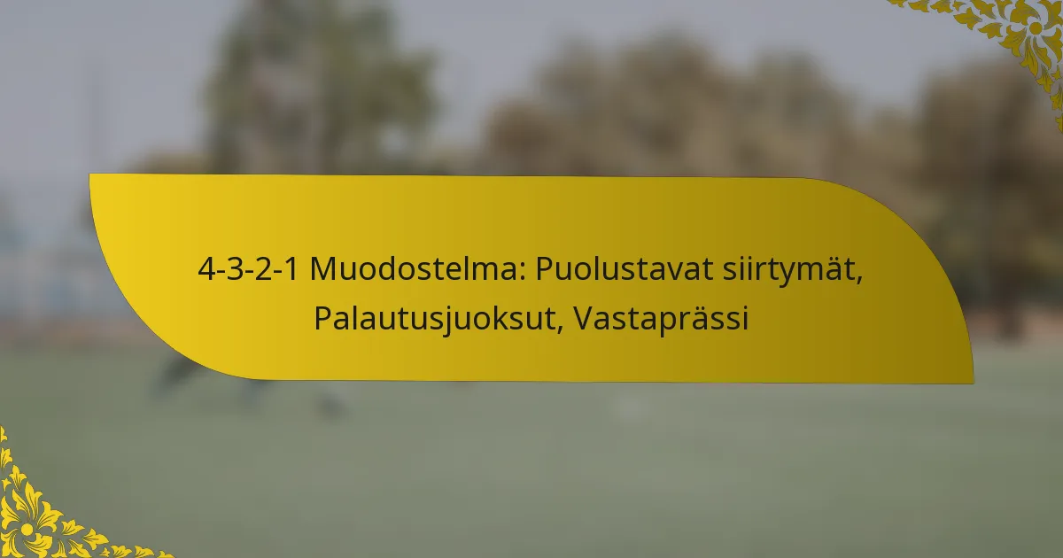 4-3-2-1 Muodostelma: Puolustavat siirtymät, Palautusjuoksut, Vastaprässi