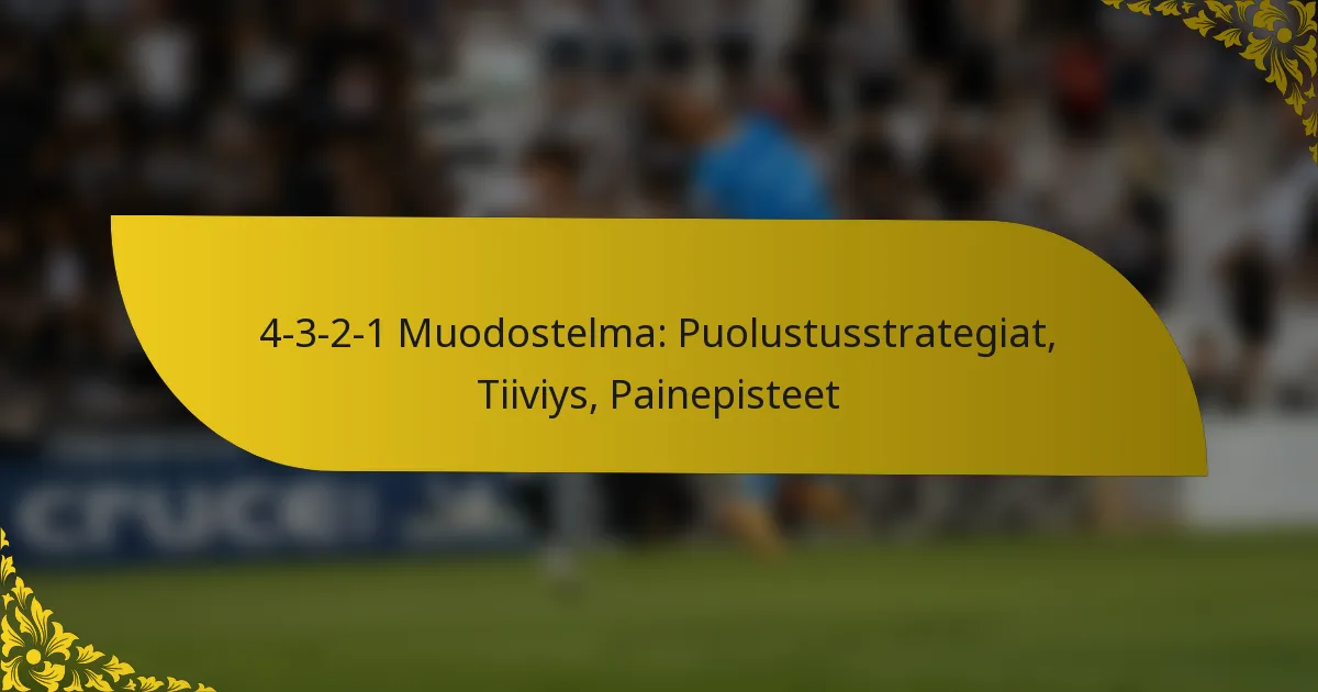 4-3-2-1 Muodostelma: Puolustusstrategiat, Tiiviys, Painepisteet
