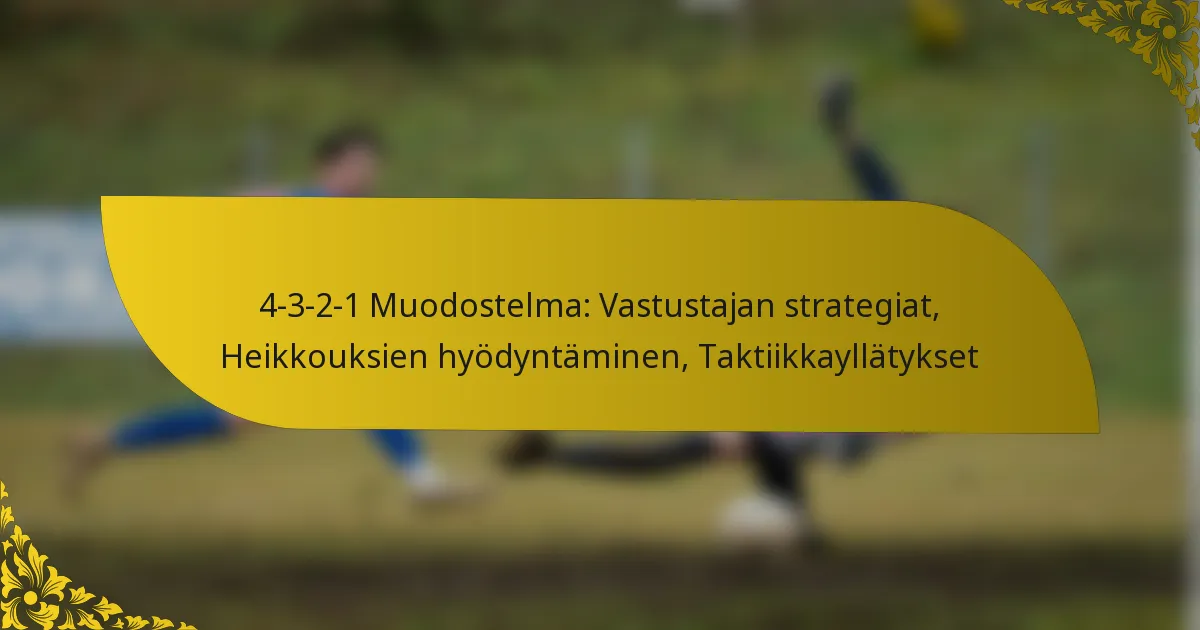 4-3-2-1 Muodostelma: Vastustajan strategiat, Heikkouksien hyödyntäminen, Taktiikkayllätykset