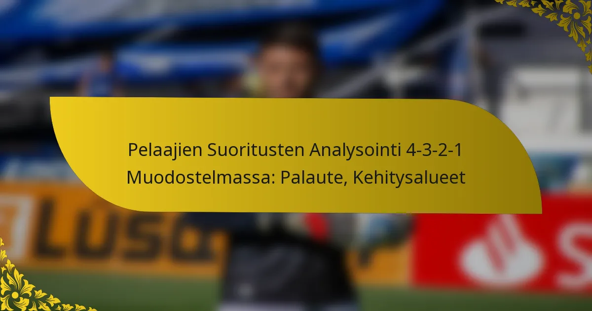 Pelaajien Suoritusten Analysointi 4-3-2-1 Muodostelmassa: Palaute, Kehitysalueet