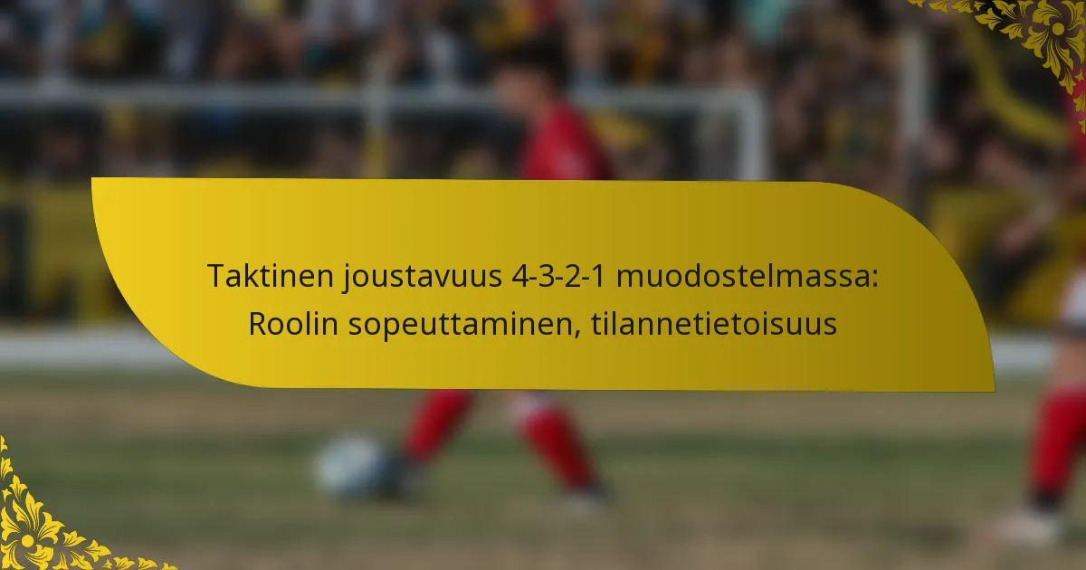 Taktinen joustavuus 4-3-2-1 muodostelmassa: Roolin sopeuttaminen, tilannetietoisuus
