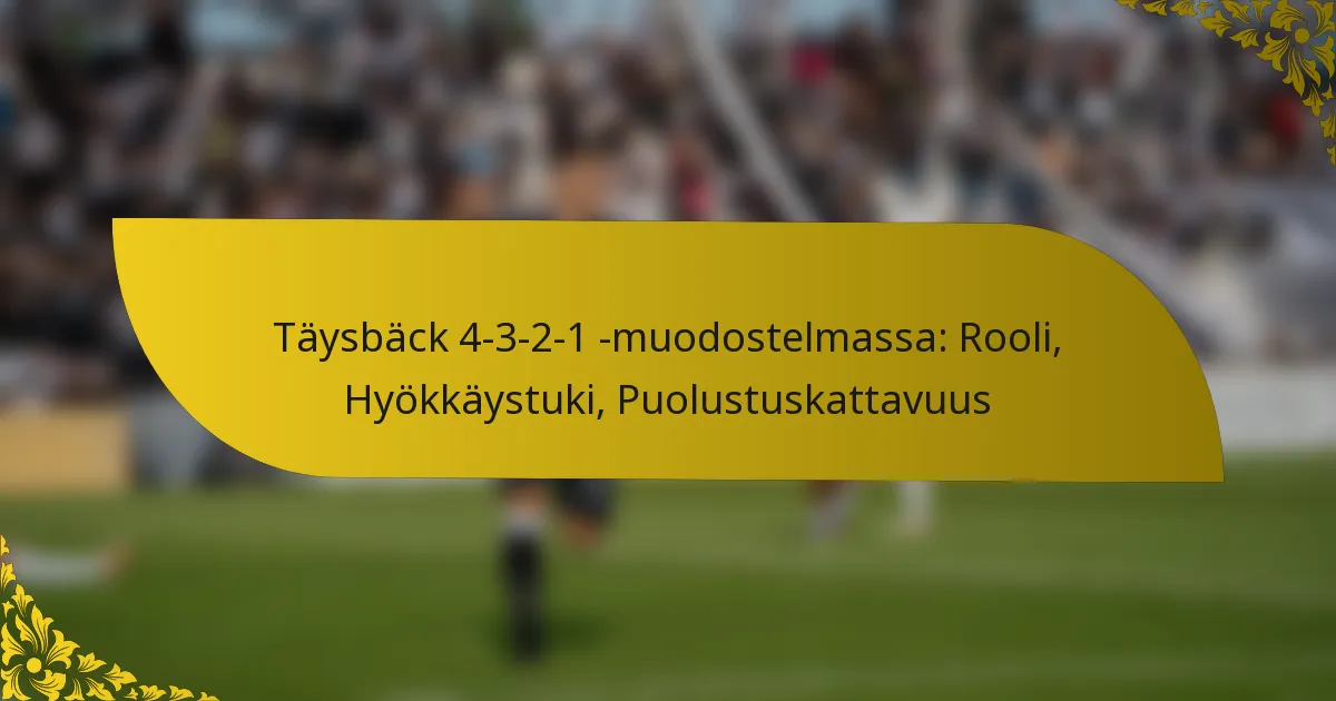 Täysbäck 4-3-2-1 -muodostelmassa: Rooli, Hyökkäystuki, Puolustuskattavuus