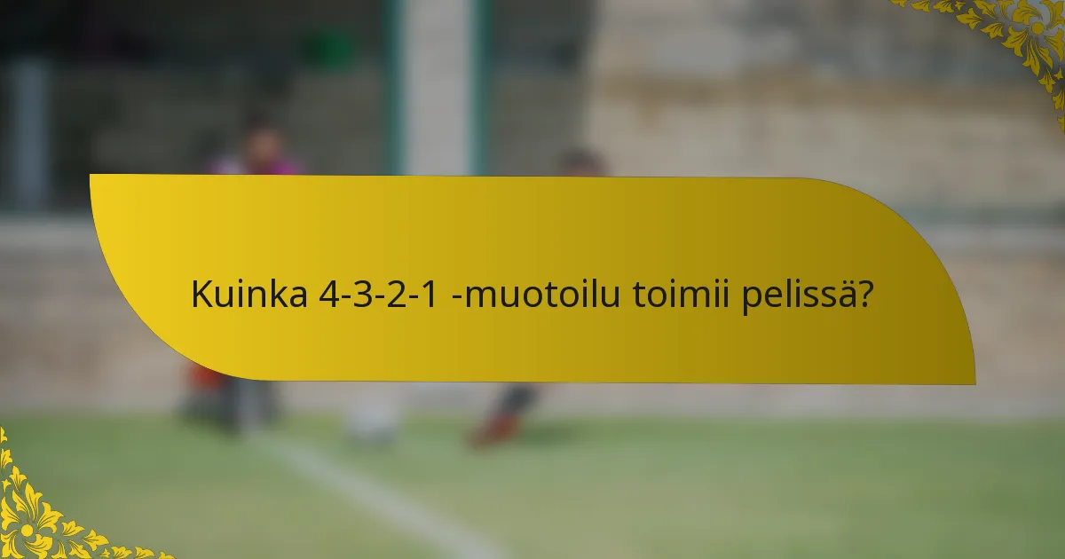 Kuinka 4-3-2-1 -muotoilu toimii pelissä?