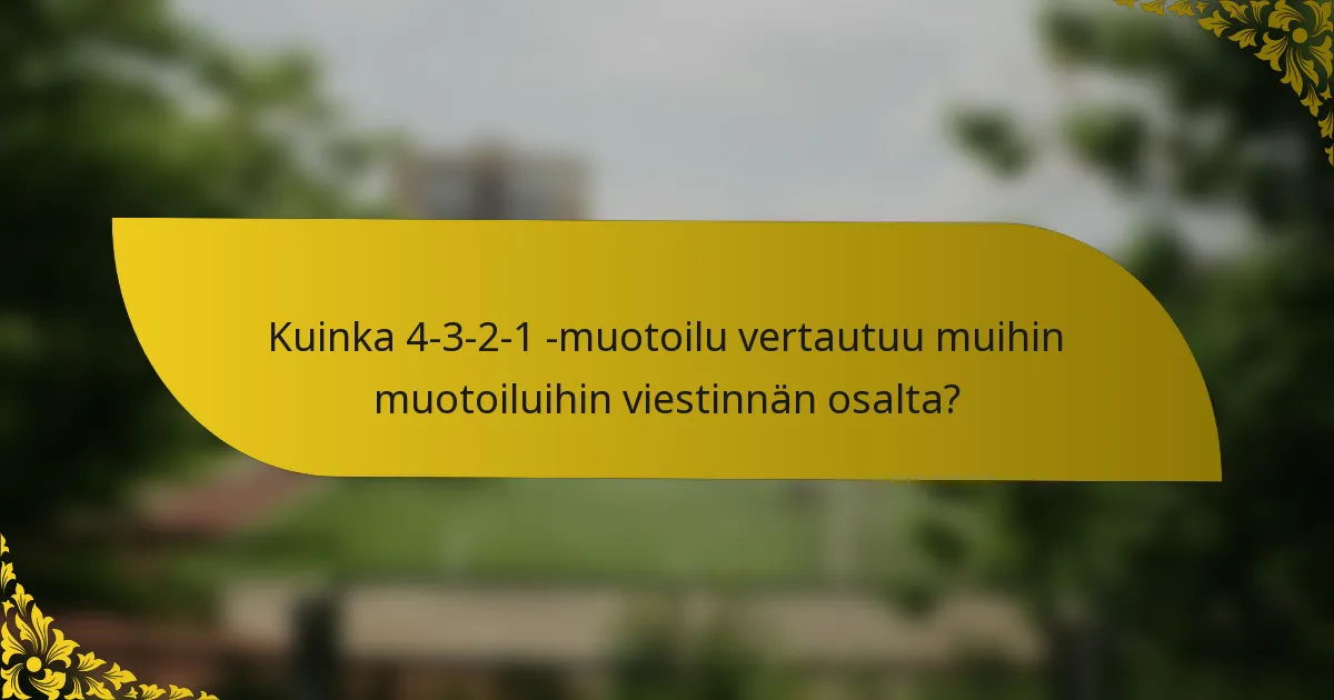 Kuinka 4-3-2-1 -muotoilu vertautuu muihin muotoiluihin viestinnän osalta?