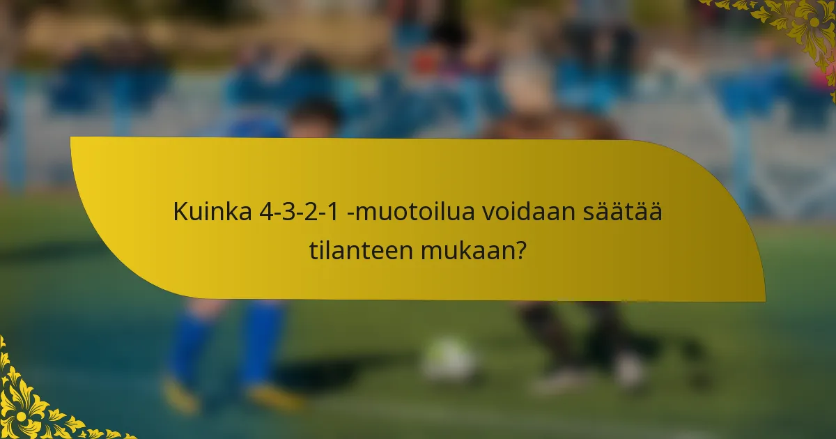 Kuinka 4-3-2-1 -muotoilua voidaan säätää tilanteen mukaan?