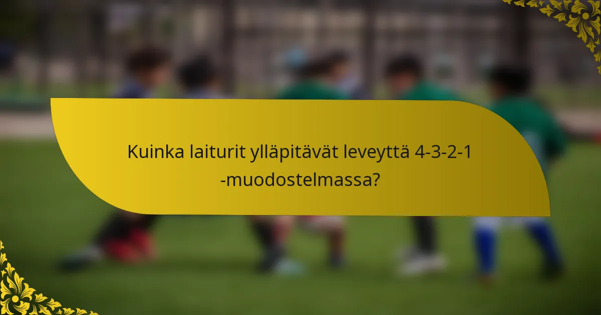 Kuinka laiturit ylläpitävät leveyttä 4-3-2-1 -muodostelmassa?