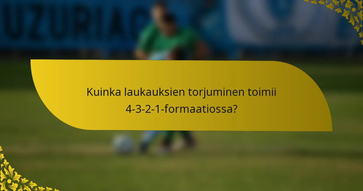 Kuinka laukauksien torjuminen toimii 4-3-2-1-formaatiossa?
