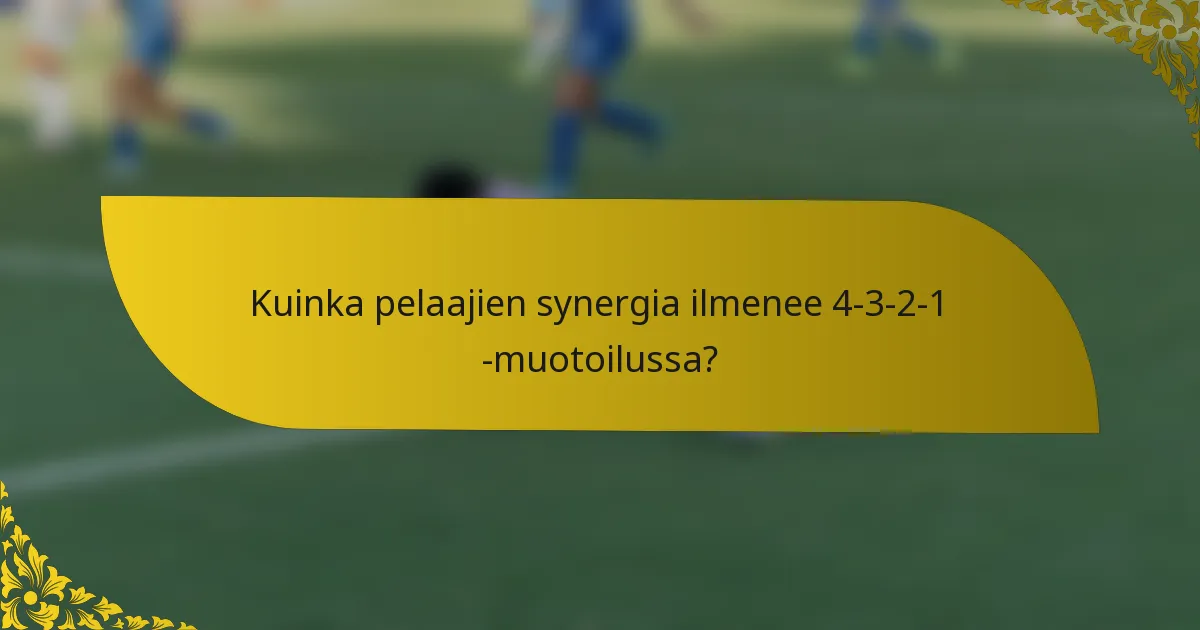 Kuinka pelaajien synergia ilmenee 4-3-2-1 -muotoilussa?