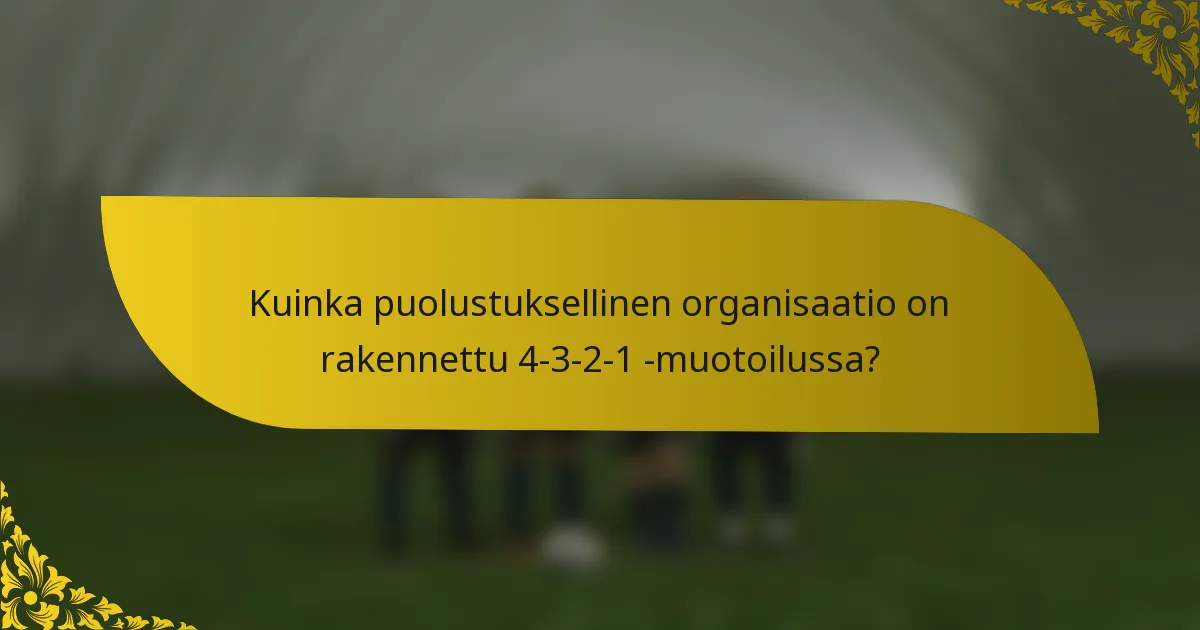 Kuinka puolustuksellinen organisaatio on rakennettu 4-3-2-1 -muotoilussa?