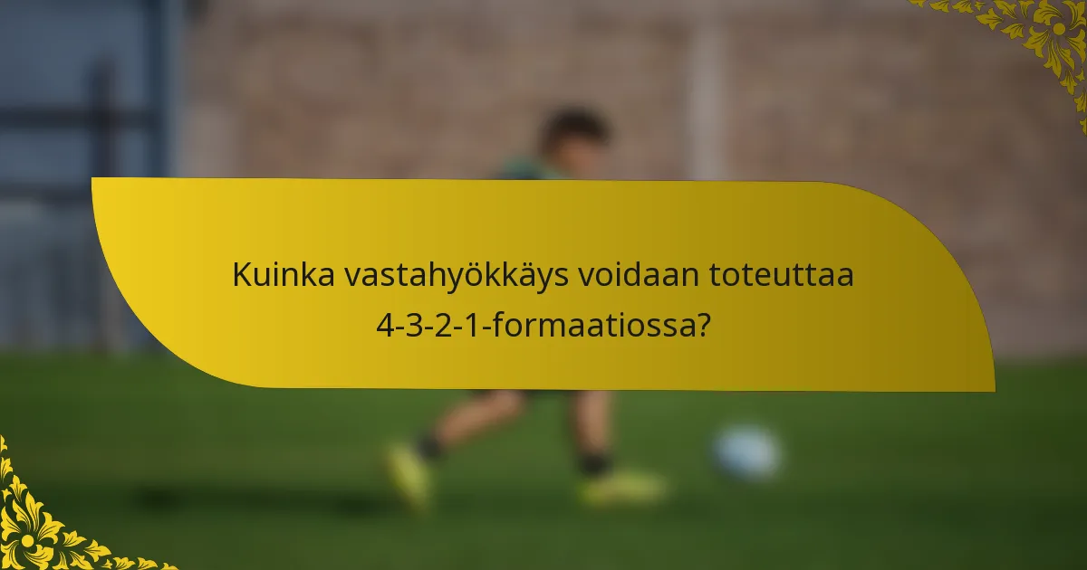 Kuinka vastahyökkäys voidaan toteuttaa 4-3-2-1-formaatiossa?
