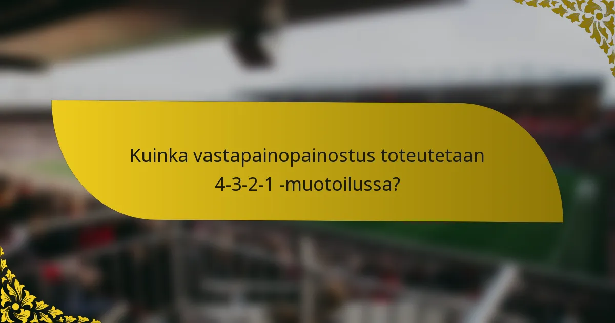 Kuinka vastapainopainostus toteutetaan 4-3-2-1 -muotoilussa?