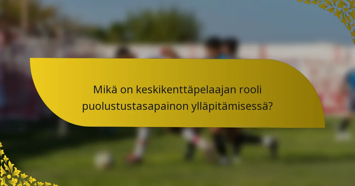 Mikä on keskikenttäpelaajan rooli puolustustasapainon ylläpitämisessä?