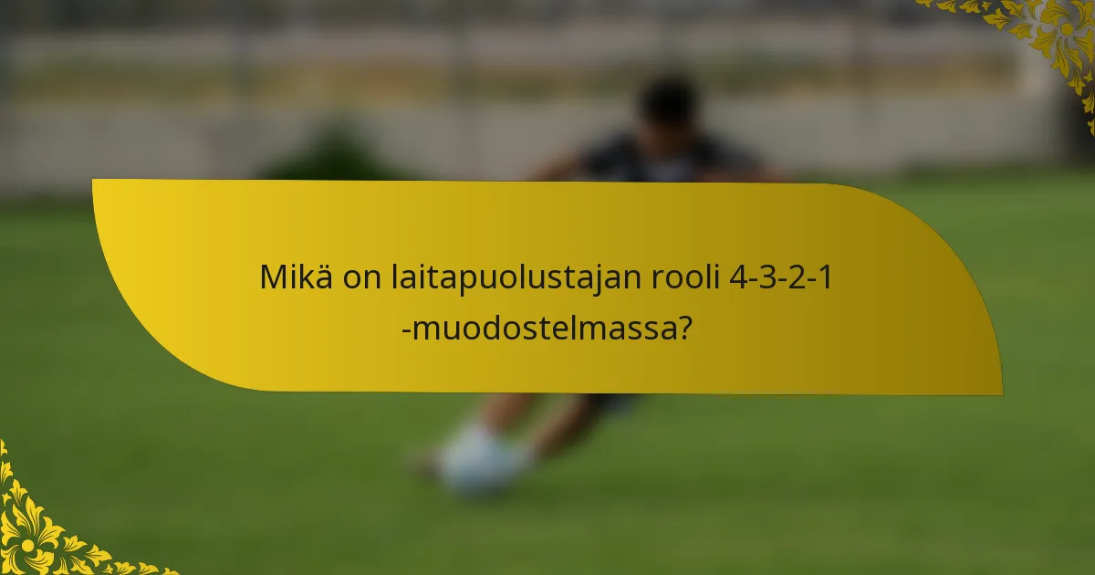 Mikä on laitapuolustajan rooli 4-3-2-1 -muodostelmassa?