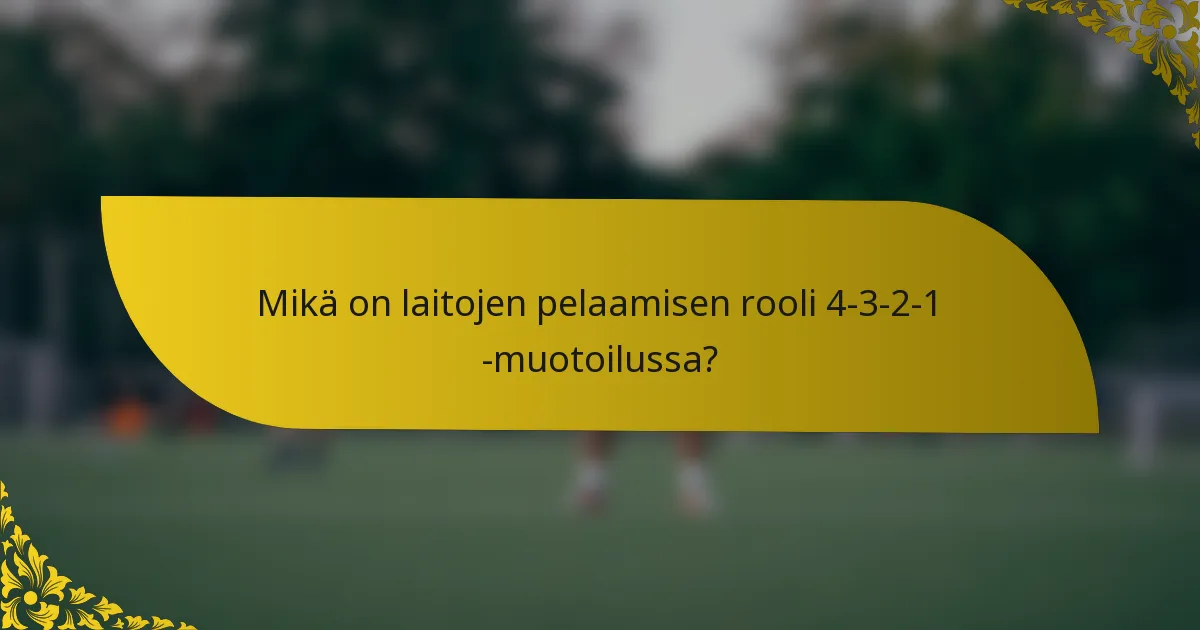 Mikä on laitojen pelaamisen rooli 4-3-2-1 -muotoilussa?