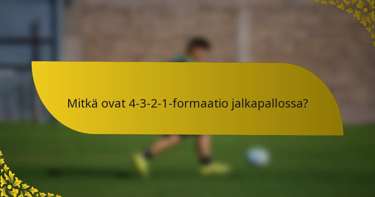 Mitkä ovat 4-3-2-1-formaatio jalkapallossa?