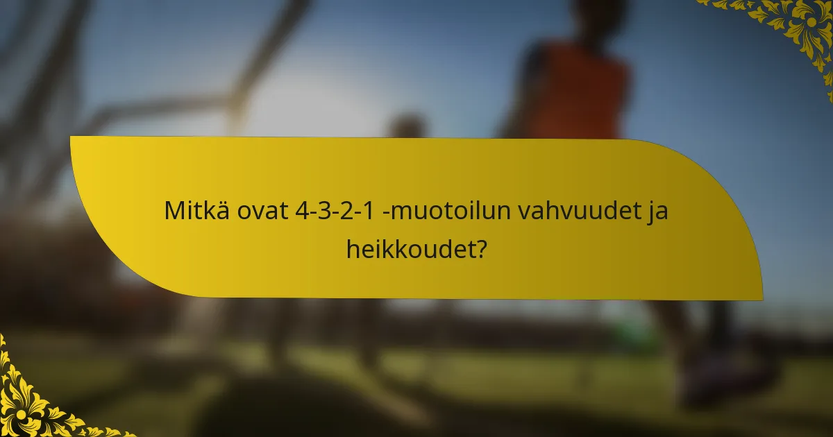 Mitkä ovat 4-3-2-1 -muotoilun vahvuudet ja heikkoudet?