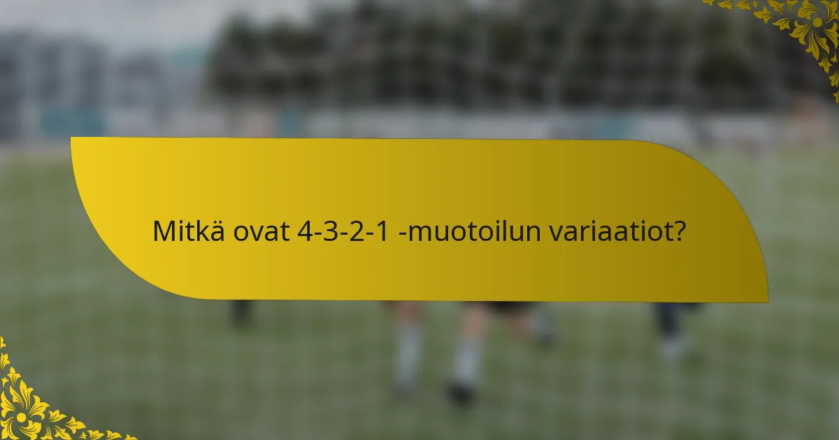 Mitkä ovat 4-3-2-1 -muotoilun variaatiot?