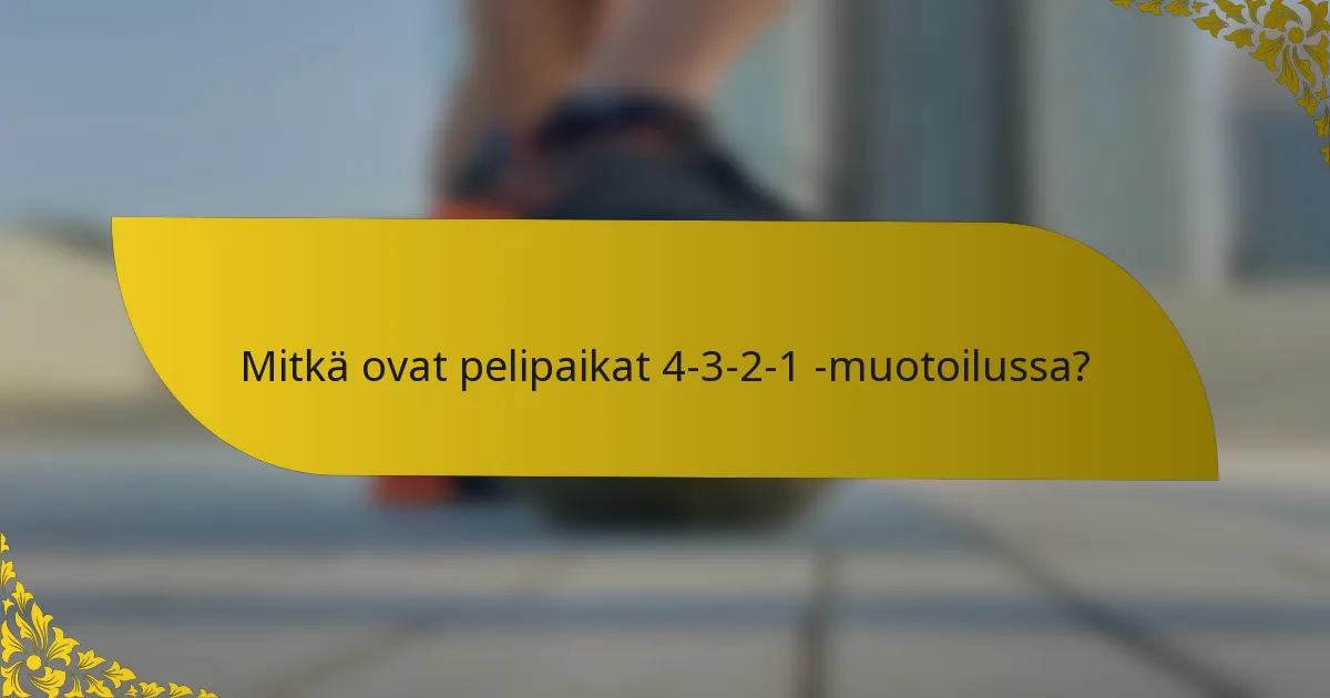 Mitkä ovat pelipaikat 4-3-2-1 -muotoilussa?