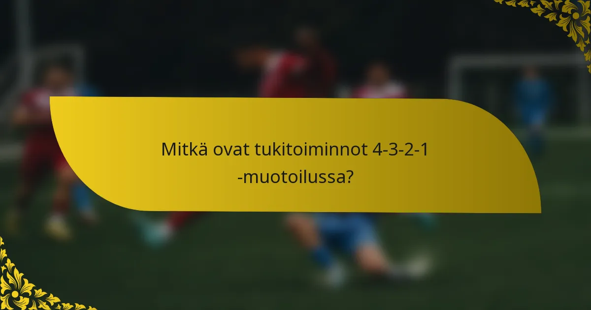 Mitkä ovat tukitoiminnot 4-3-2-1 -muotoilussa?