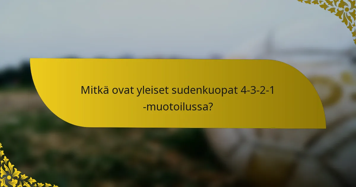 Mitkä ovat yleiset sudenkuopat 4-3-2-1 -muotoilussa?