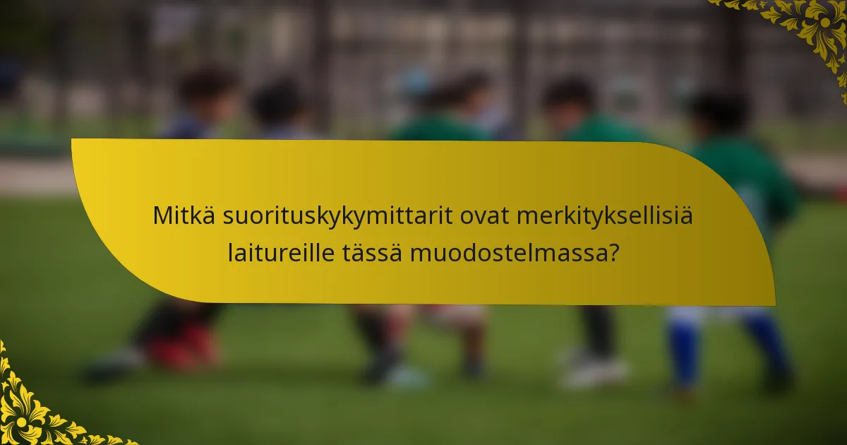 Mitkä suorituskykymittarit ovat merkityksellisiä laitureille tässä muodostelmassa?