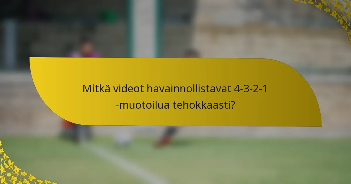 Mitkä videot havainnollistavat 4-3-2-1 -muotoilua tehokkaasti?